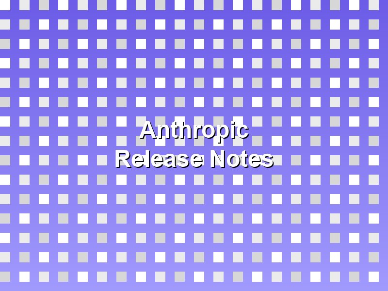 Anthropic Release Notes